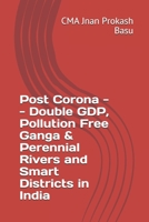 Post Corona -- Double GDP, Pollution Free Ganga & Perennial Rivers and Smart Districts in India B08D52HTZY Book Cover