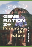 Generation Z+: Parenting the Future B0CDDZJCXP Book Cover