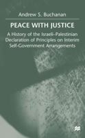 Peace with Justice: A History of the Israeli-Palestinian Declaration of Principles on Interim Self-Government Arrangements 0333775015 Book Cover