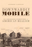 Downwardly Mobile: The Changing Fortunes of American Realism 0199828059 Book Cover