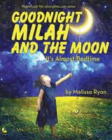 Goodnight Milah and the Moon, It's Almost Bedtime: Personalized Children's Books, Personalized Gifts, and Bedtime Stories 1517122368 Book Cover