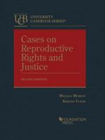 Cases on Reproductive Rights and Justice (University Casebook Series) 1609304349 Book Cover