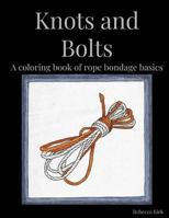 Knots and Bolts: A coloring book of rope bondage basics 1726069710 Book Cover