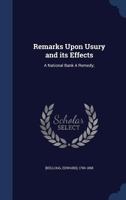 Remarks Upon Usury and Its Effects: A National Bank a Remedy; 1355482984 Book Cover