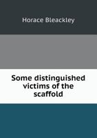Some Distinguished Victims of the Scaffold 1275096530 Book Cover