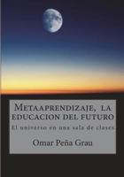 Metaaprendizaje, La Educacion del Futuro: El Universo En Una Sala de Clases 1979688826 Book Cover