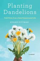 Planting Dandelions: Field Notes From a Semi-Domesticated Life 1594488002 Book Cover