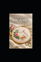 CORSO RAPIDO DI RICAMO: Dalle Basi alla Maestria: Guida Completa per il Ricamatore Moderno (Italian Edition) B0GNRSXHR2 Book Cover
