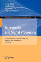 Multimedia and Signal Processing: Second International Conference, CMSP 2012, Shanghai, China, December 7-9, 2012, Proceedings 3642352855 Book Cover