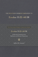 The Preacher's Hebrew Companion to Exodus 15:22--40:38: A Selective Commentary for Meditation and Sermon Preparation 1683073487 Book Cover
