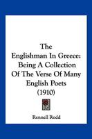 The Englishman in Greece. Being a Collection of Verse of Many English Poets 1120877350 Book Cover