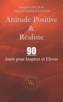 Attitude Positive & Réaliste: 90 Jours pour Inspirer et Elever (French Edition) B0DXFTC32P Book Cover