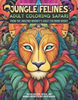 Jungle Felines - Adult Coloring Safari: An Exquisite Adult Coloring Book of Jungle Felines B0C6BXJ48Z Book Cover