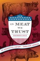 In Meat We Trust: An Unexpected History of Carnivore America 0151013403 Book Cover