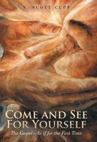 Come and See for Yourself: The Gospel-As If for the First Time 1664296093 Book Cover