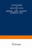 Catalogue of Important Books on Roman and Ancient Foreign Law 9401515433 Book Cover
