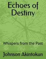 Echoes of Destiny: Whispers from the Past B0C6VYSPLZ Book Cover