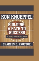 KON KNUEPPEL: Building a Path to Success B0DT6WXJYW Book Cover