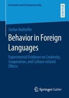 Behavior in Foreign Languages: Experimental Evidence on Creativity, Cooperation, and Culture-Related Effects 365831852X Book Cover