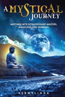 A mystical journey: Meetings with extraordinary masters, magicians and shamans B0CJ9YFRWL Book Cover