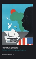 Identifying Roots: Alex Haley and the Anthropology of Scriptures 1781795479 Book Cover