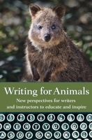 Writing for Animals: New Perspectives for Writers and Instructors to Educate and Inspire 1618220586 Book Cover