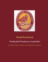 Nordseebad Norderney ist judenfrei: Die Geschichte der Juden von Norderney von der Niederlassung bis zur Deportation (German Edition) 3751933743 Book Cover