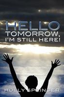 Hello Tomorrow, I'm Still Here! 1439227659 Book Cover