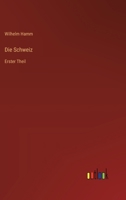 Die Schweiz: Erster Theil 3368708481 Book Cover