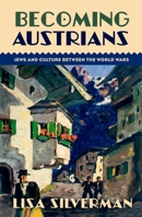 Becoming Austrians: Jews and Culture Between the World Wars 0199794847 Book Cover