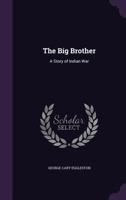 The Big Brother a Story of Indian War 1535250356 Book Cover