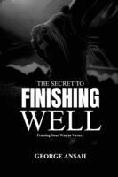 The Secret To Finishing Well: Praising Your Way To Victory B0G56PZWKX Book Cover