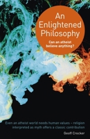 An Enlightened Philosophy: Can an Atheist Believe Anything? 1846944244 Book Cover