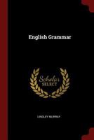 English Grammar, Adapted to the Different Classes of Learners: With an Appendix, Containing Rules and Observations, for Assisting the More Advanced Students to Write with Perspicuity and Accuracy 1016063164 Book Cover