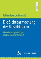 Die Sichtbarmachung des Unsichtbaren: Visualisierungsstrategien zenbuddhistischer Kunst 3662640740 Book Cover