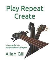 Play Repeat Create: Intermediate to Advanced Bass Players (Bass Play Repeat ...) B0F1Y2QH2N Book Cover