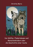 Von Wölfen, Fledermäusen Und Menschenkindern Oder Die Geschichte Einer Suche (German Edition) 3749435472 Book Cover