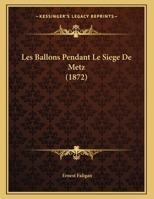 Les Ballons Pendant Le Siége De Metz 1160170975 Book Cover