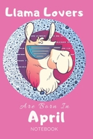 Llama Lovers Are Born In April Journal: Llama Lover Gifts for Women, Girls and Kids, Funny blanke Lined 104 Pages Notebook, Birthday Gift for Llama Lovers, Birthday Gifts for Animal Lovers 1660662028 Book Cover