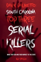 Dark Palmetto: South Carolina's Top Three Serial Killers B0HHYDH48M Book Cover