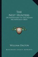 The Nest Hunters: Or Adventures In The Indian Archipelago 1437329721 Book Cover