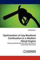 Optimization of Soy-Biodiesel Combustion in a Modern Diesel Engine: Reducing Biodiesel NOx, PM, BSFC, and Noise to Comparable Diesel Levels 3838354338 Book Cover