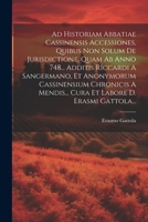 Ad Historiam Abbatiae Cassinensis Accessiones, Quibus Non Solum De Jurisdictione, Quam Ab Anno 748... Additis Riccardi A Sangermano, Et Anonymorum ... Labore D. Erasmi Gattola... 1021293830 Book Cover