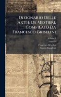 Dizionario Delle Arti E De Mestieri, Compilato Da Francesco Griselini (Italian Edition) 102376492X Book Cover