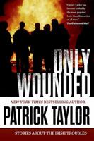 Only Wounded: Stories of the Irish Troubles 0765335239 Book Cover