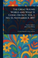 The Great Round World and What Is Going On In It, Vol. 1, No. 53, November 11, 1897 1023088797 Book Cover