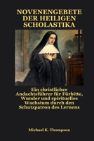 NOVENENGEBETE DER HEILIGEN SCHOLASTIKA: Ein christlicher Andachtsführer für Fürbitte, Wunder und spirituelles Wachstum durch den Schutzpatron des Lernens (German Edition) B0FS7WGPP1 Book Cover