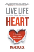 Live Life from the Heart: 52 Weeks to a Life of Passion and Purpose 1606935518 Book Cover