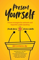 Present Yourself: Proven Strategies for Authentic and Impactful Public Speaking B0CV6V6L7S Book Cover