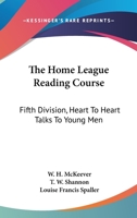 The Home League Reading Course: Fifth Division, Heart To Heart Talks To Young Men 1163198234 Book Cover